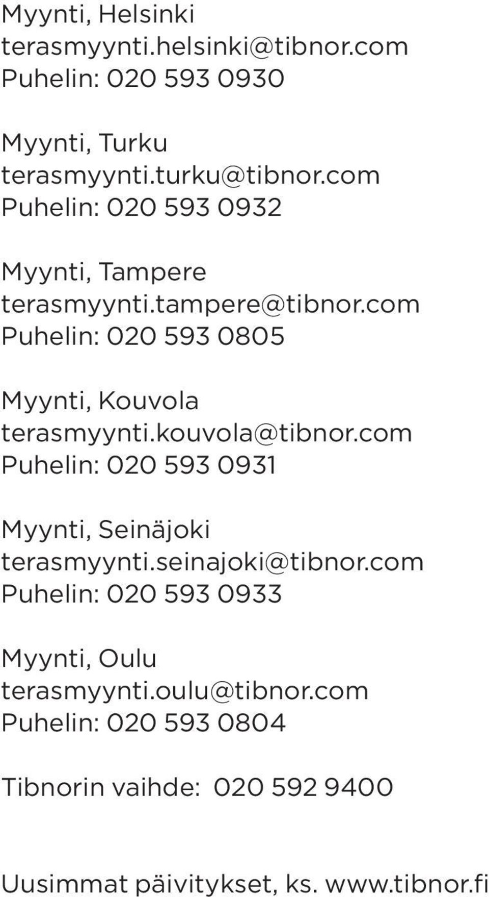 com Puhelin: 020 593 0805 Myynti, Kouvola terasmyynti.kouvola@tibnor.