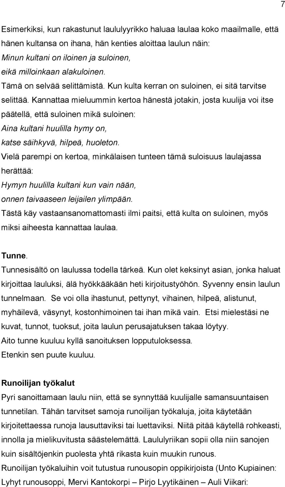 Kannattaa mieluummin kertoa hänestä jotakin, josta kuulija voi itse päätellä, että suloinen mikä suloinen: Aina kultani huulilla hymy on, katse säihkyvä, hilpeä, huoleton.