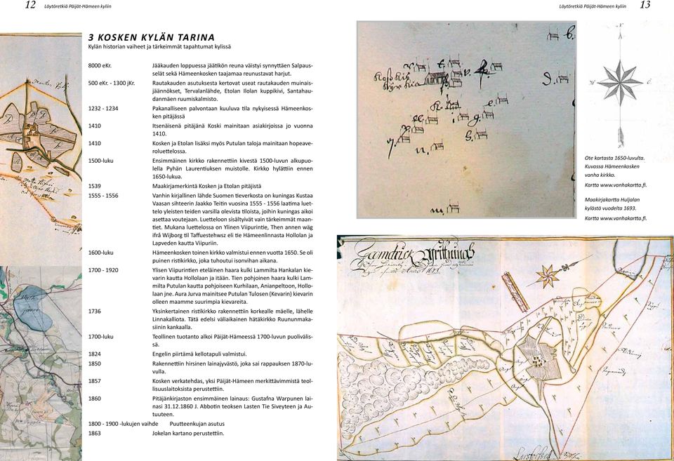 Rautakauden asutuksesta kertovat useat rautakauden muinaisjäännökset, Tervalanlähde, Etolan Ilolan kuppikivi, Santahaudanmäen ruumiskalmisto.