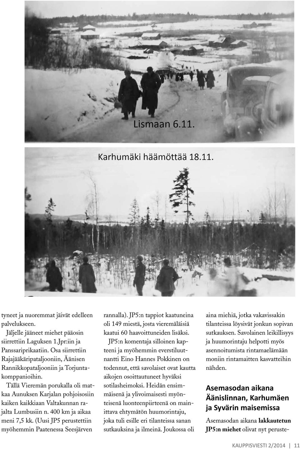 Tällä Vieremän porukalla oli matkaa Aunuksen Karjalan pohjoisosiin kaiken kaikkiaan Valtakunnan rajalta Lumbusiin n. 400 km ja aikaa meni 7,5 kk.