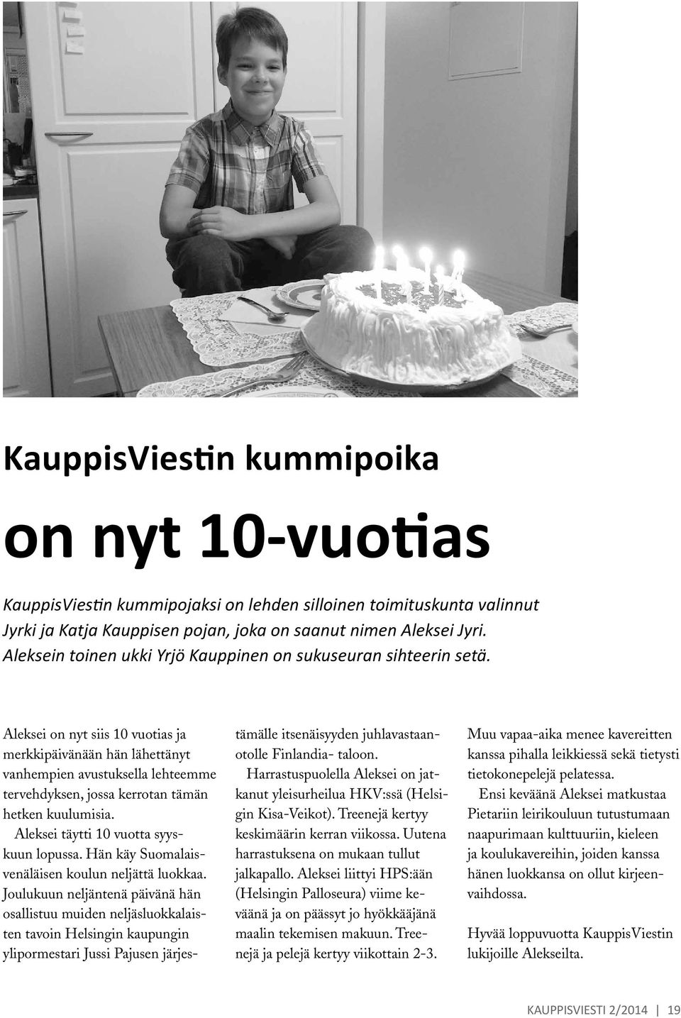 Aleksei on nyt siis 10 vuotias ja merkkipäivänään hän lähettänyt vanhempien avustuksella lehteemme tervehdyksen, jossa kerrotan tämän hetken kuulumisia. Aleksei täytti 10 vuotta syyskuun lopussa.