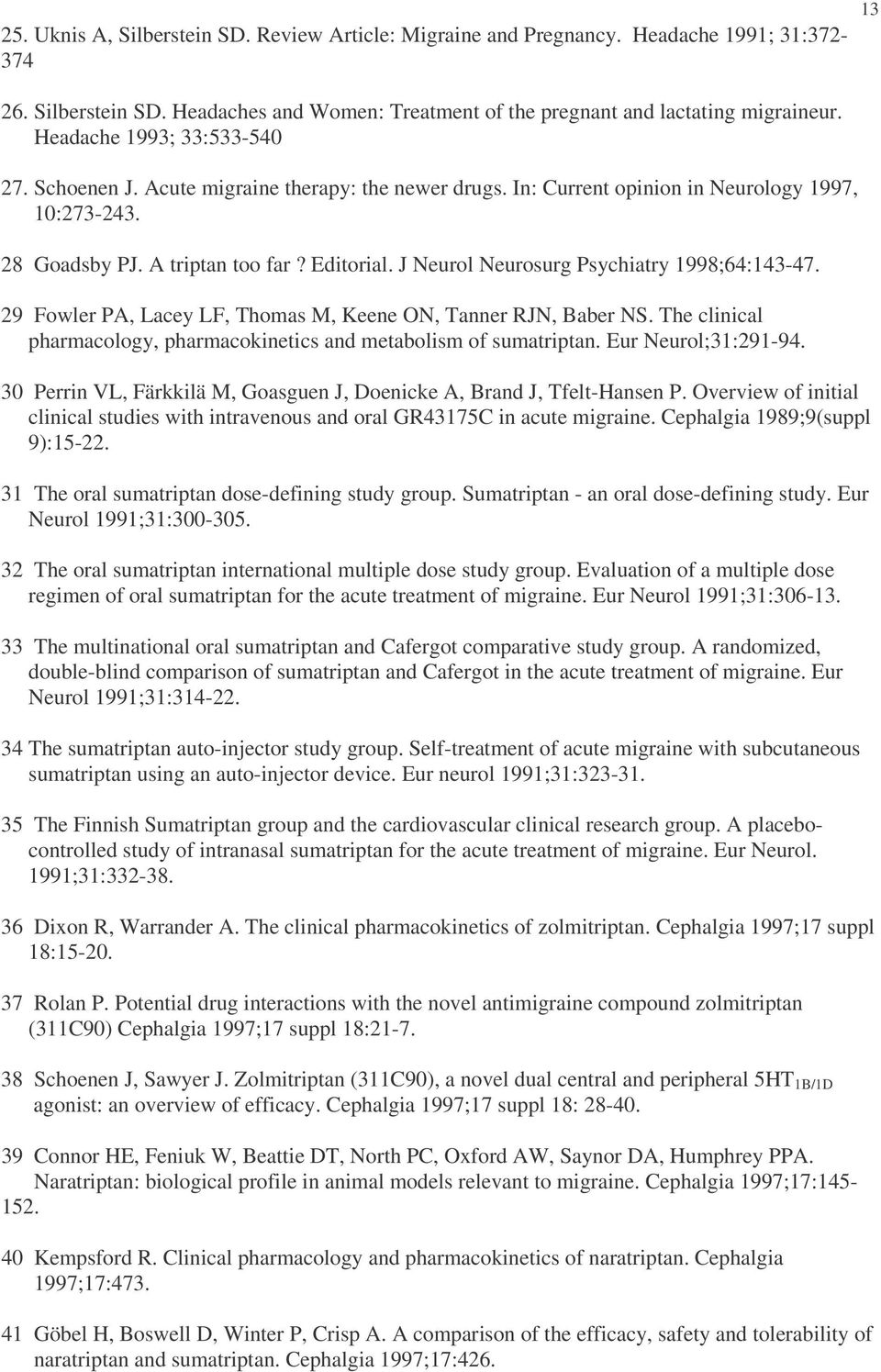 J Neurol Neurosurg Psychiatry 1998;64:143-47. 29 Fowler PA, Lacey LF, Thomas M, Keene ON, Tanner RJN, Baber NS. The clinical pharmacology, pharmacokinetics and metabolism of sumatriptan.