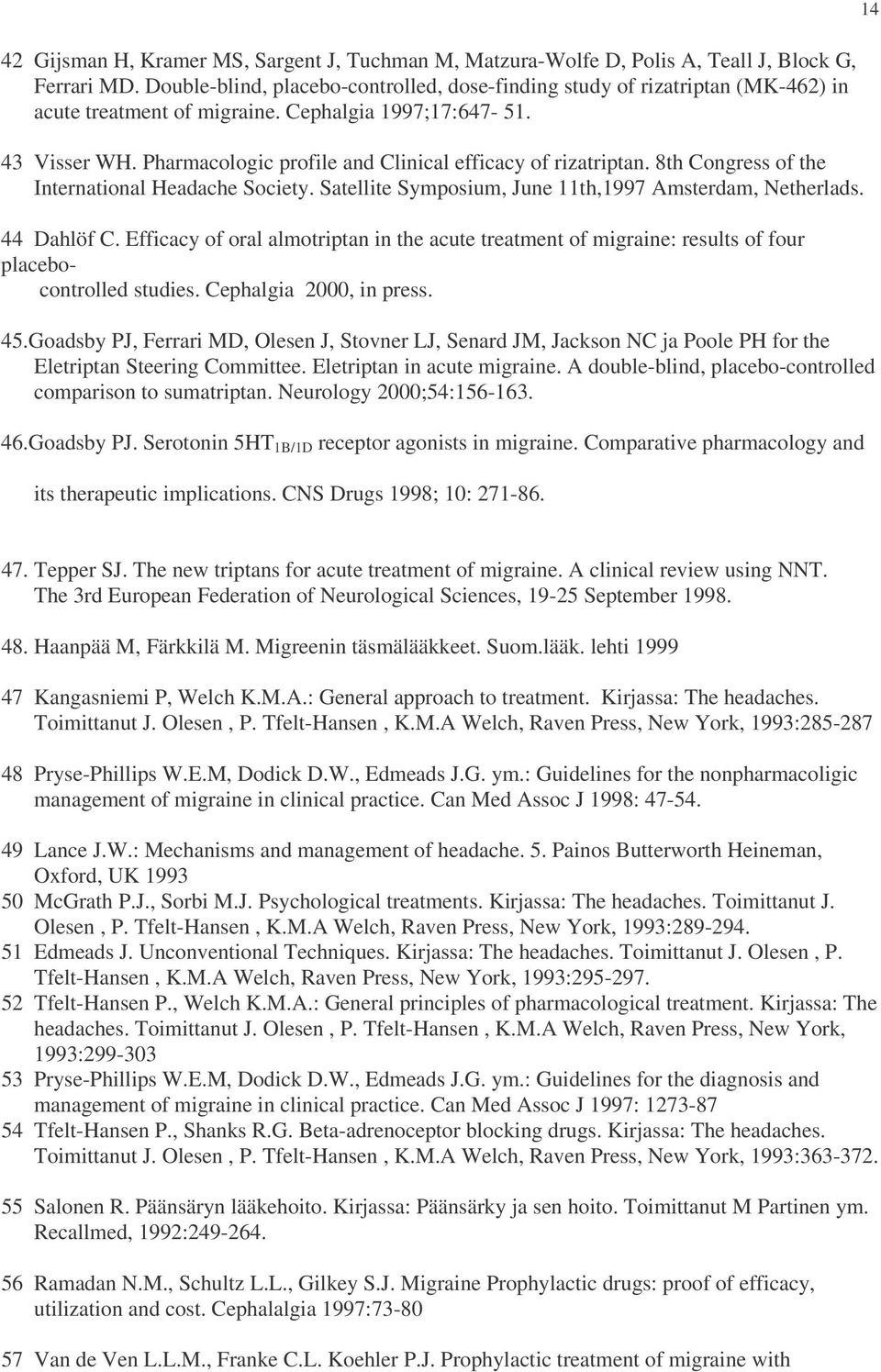 Pharmacologic profile and Clinical efficacy of rizatriptan. 8th Congress of the International Headache Society. Satellite Symposium, June 11th,1997 Amsterdam, Netherlads. 44 Dahlöf C.