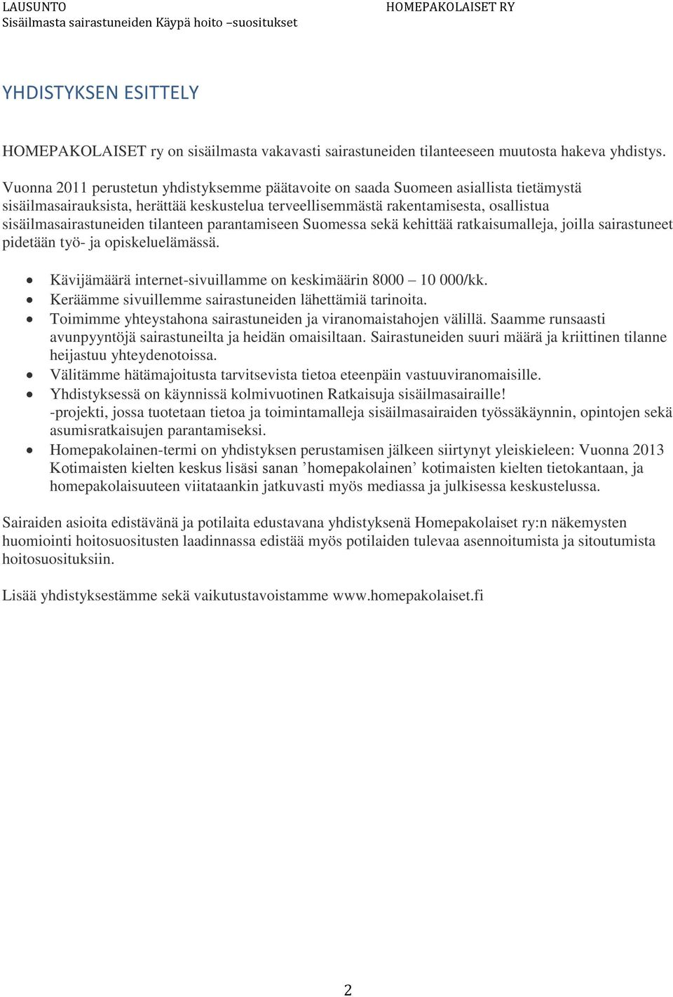 tilanteen parantamiseen Suomessa sekä kehittää ratkaisumalleja, joilla sairastuneet pidetään työ- ja opiskeluelämässä. Kävijämäärä internet-sivuillamme on keskimäärin 8000 10 000/kk.