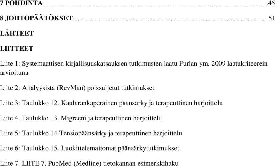 Kaularankaperäinen päänsärky ja terapeuttinen harjoittelu Liite 4. Taulukko 13.