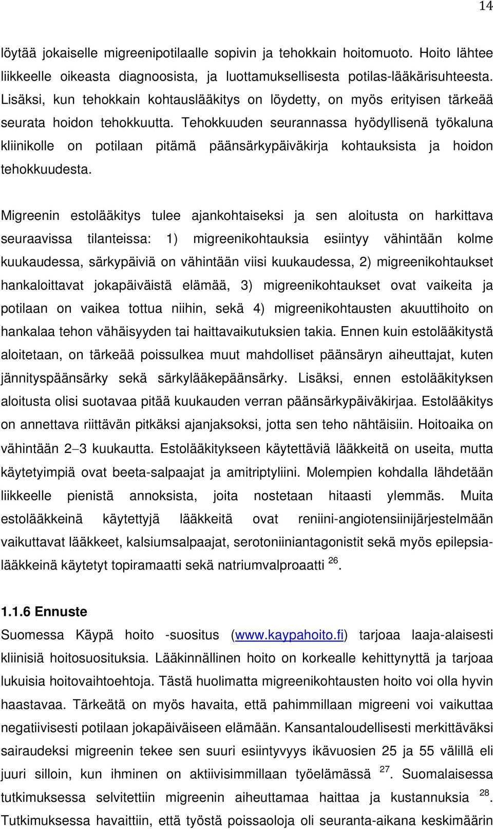 Tehokkuuden seurannassa hyödyllisenä työkaluna kliinikolle on potilaan pitämä päänsärkypäiväkirja kohtauksista ja hoidon tehokkuudesta.