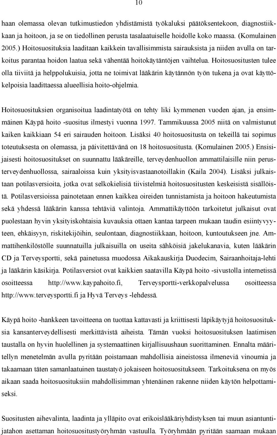 Hoitosuositusten tulee olla tiiviitä ja helppolukuisia, jotta ne toimivat lääkärin käytännön työn tukena ja ovat käyttökelpoisia laadittaessa alueellisia hoito-ohjelmia.