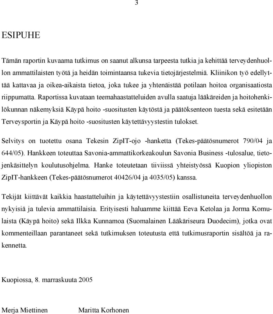 Raportissa kuvataan teemahaastatteluiden avulla saatuja lääkäreiden ja hoitohenkilökunnan näkemyksiä Käypä hoito -suositusten käytöstä ja päätöksenteon tuesta sekä esitetään Terveysportin ja Käypä