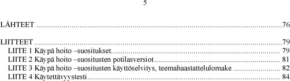 .. 79 LIITE 2 Käypä hoito suositusten potilasversiot.