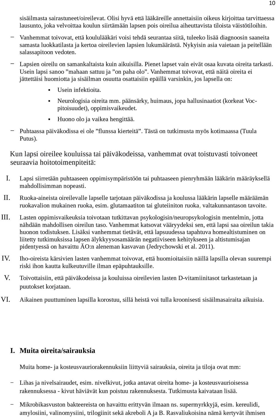 Vanhemmat toivovat, että koululääkäri voisi tehdä seurantaa siitä, tuleeko lisää diagnoosin saaneita samasta luokkatilasta ja kertoa oireilevien lapsien lukumäärästä.