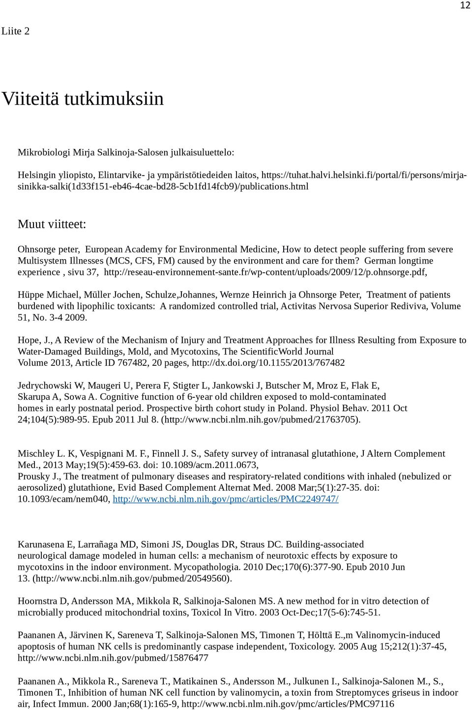 html Muut viitteet: Ohnsorge peter, European Academy for Environmental Medicine, How to detect people suffering from severe Multisystem Illnesses (MCS, CFS, FM) caused by the environment and care for