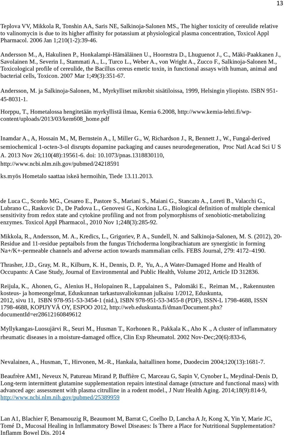 Andersson M., A, Hakulinen P., Honkalampi-Hämäläinen U., Hoornstra D., Lhuguenot J., C., Mäki-Paakkanen J., Savolainen M., Severin I., Stammati A., L., Turco L., Weber A., von Wright A., Zucco F.