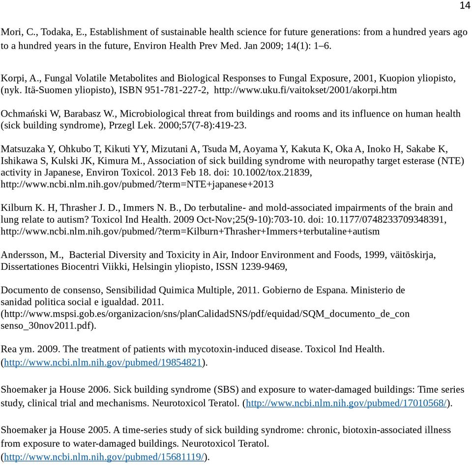 fi/vaitokset/2001/akorpi.htm Ochmański W, Barabasz W., Microbiological threat from buildings and rooms and its influence on human health (sick building syndrome), Przegl Lek. 2000;57(7-8):419-23.