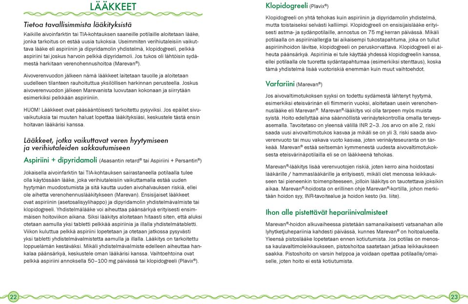Jos tukos oli lähtöisin sydämestä harkitaan verenohennushoitoa (Marevan ).