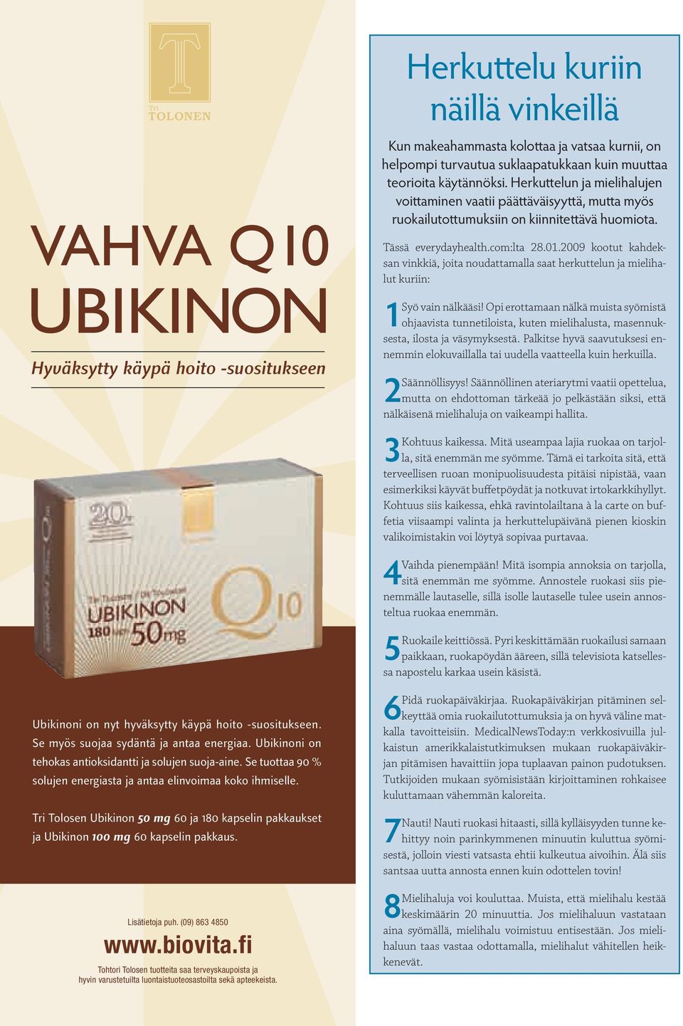 Tri Tolosen Ubikinon 50 mg 60 ja 180 kapselin pakkaukset ja Ubikinon 100 mg 60 kapselin pakkaus. Lisätietoja puh. (09) 863 4850 www.biovita.