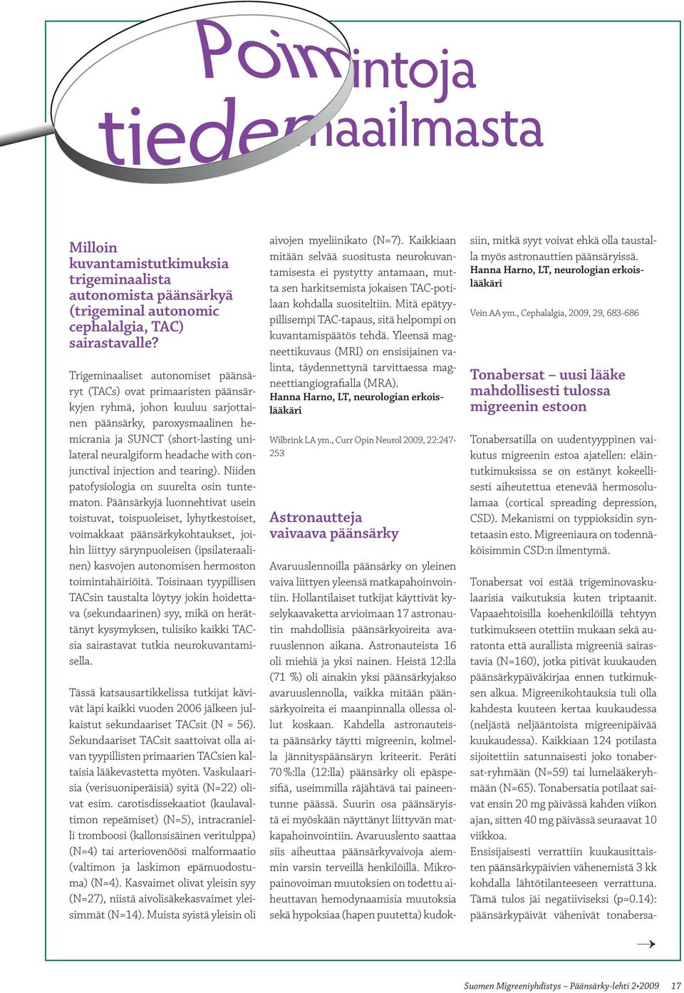 headache with conjunctival injection and tearing). Niiden patofysiologia on suurelta osin tuntematon.