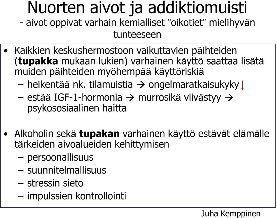 tilamuistia ongelmaratkaisukyky estää IGF-1-hormonia murrosikä viivästyy psykososiaalinen haitta Alkoholin sekä tupakan varhainen