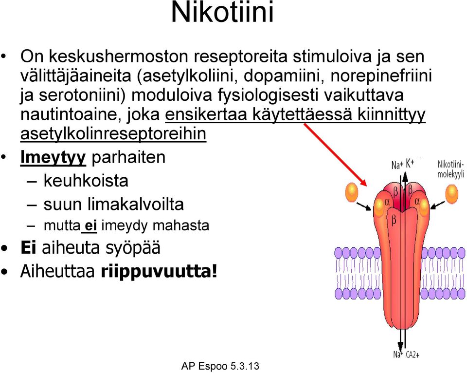 vaikuttava nautintoaine, joka ensikertaa käytettäessä kiinnittyy asetylkolinreseptoreihin