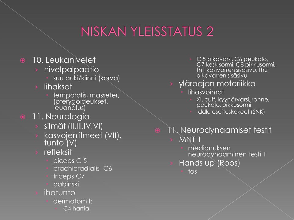 dermatomit: C4 hartia C 5 olkavarsi, C6 peukalo, C7 keskisormi, C8 pikkusormi, th1 käsivarren sisäsivu, Th2 olkavarren sisäsivu yläraajan