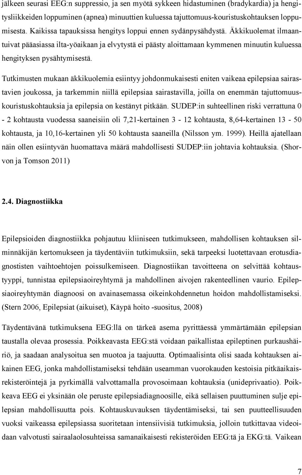 Tutkimusten mukaan äkkikuolemia esiintyy johdonmukaisesti eniten vaikeaa epilepsiaa sairastavien joukossa, ja tarkemmin niillä epilepsiaa sairastavilla, joilla on enemmän