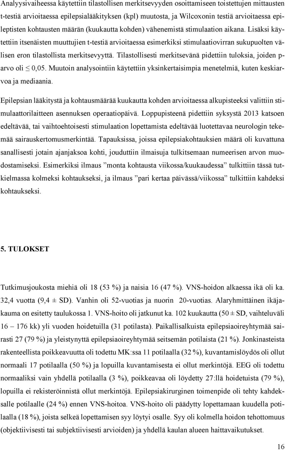 Lisäksi käytettiin itsenäisten muuttujien t-testiä arvioitaessa esimerkiksi stimulaatiovirran sukupuolten välisen eron tilastollista merkitsevyyttä.