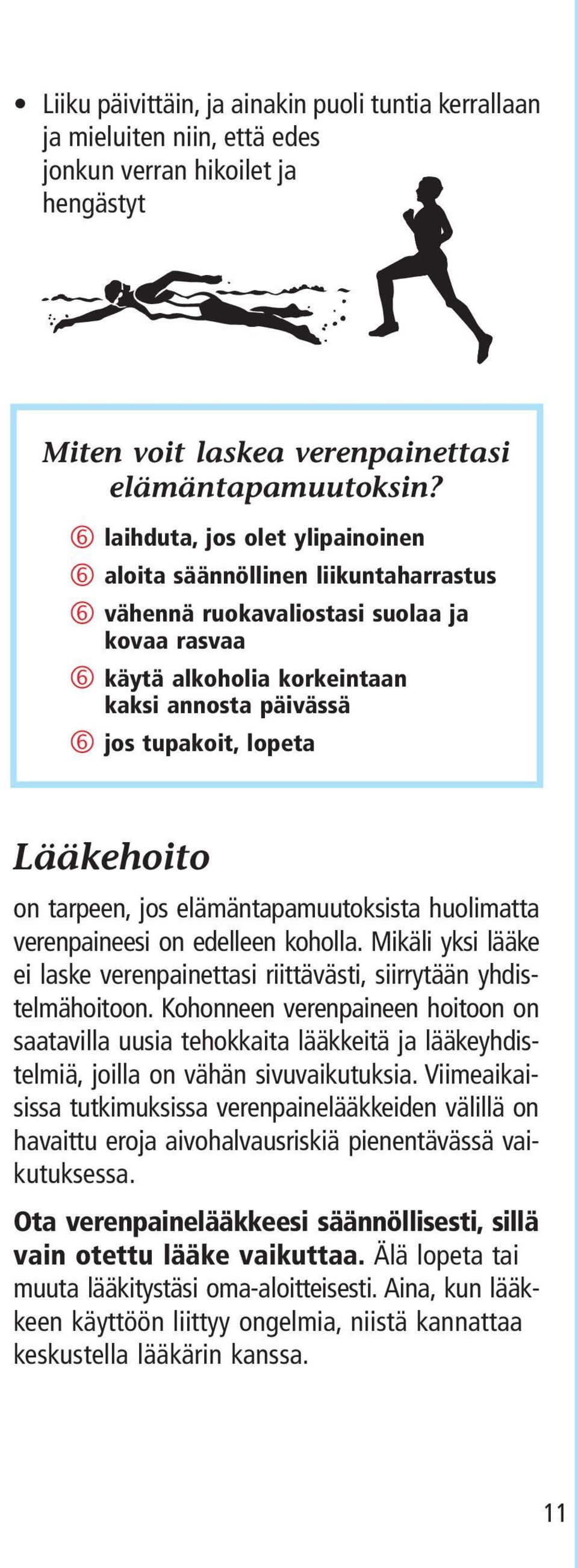 Lääkehoito on tarpeen, jos elämäntapamuutoksista huolimatta verenpaineesi on edelleen koholla. Mikäli yksi lääke ei laske verenpainettasi riittävästi, siirrytään yhdistelmähoitoon.