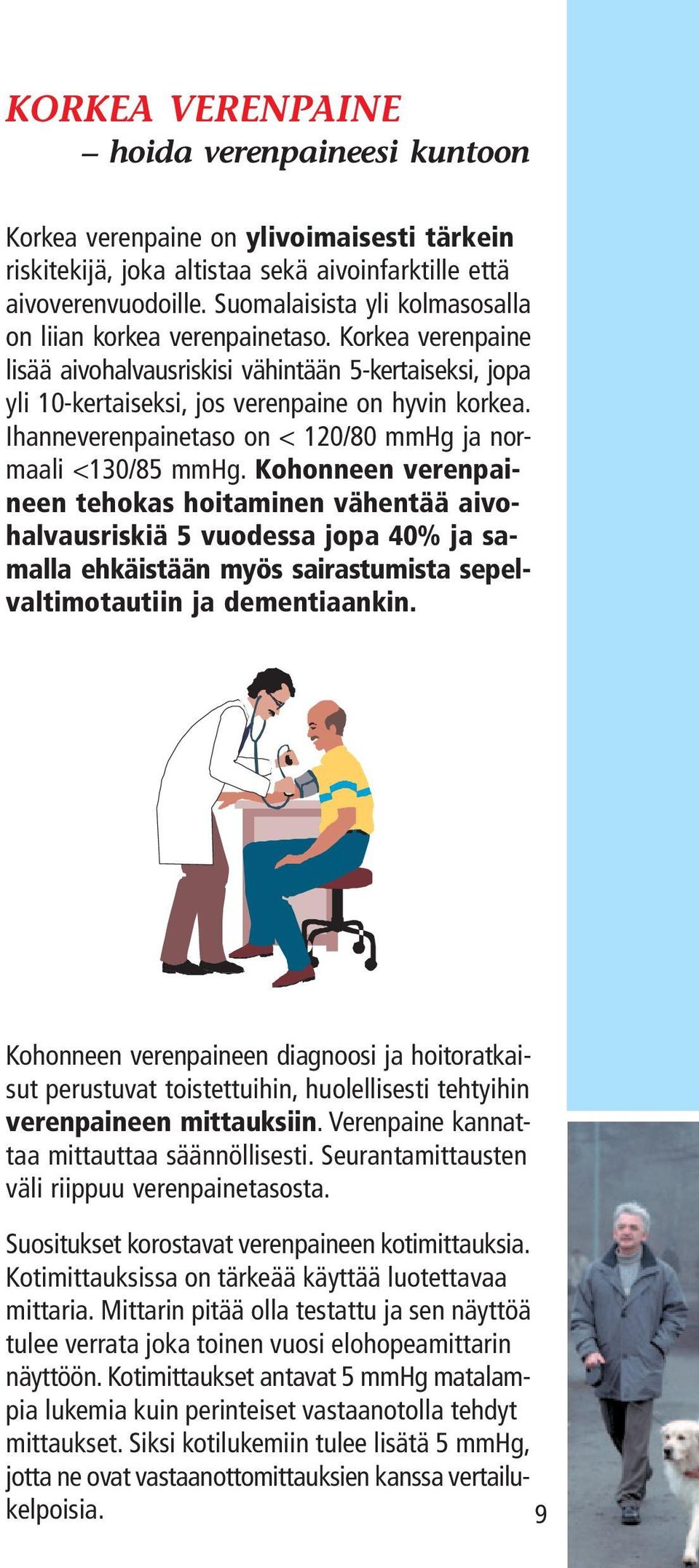 Ihanneverenpainetaso on < 120/80 mmhg ja normaali <130/85 mmhg.