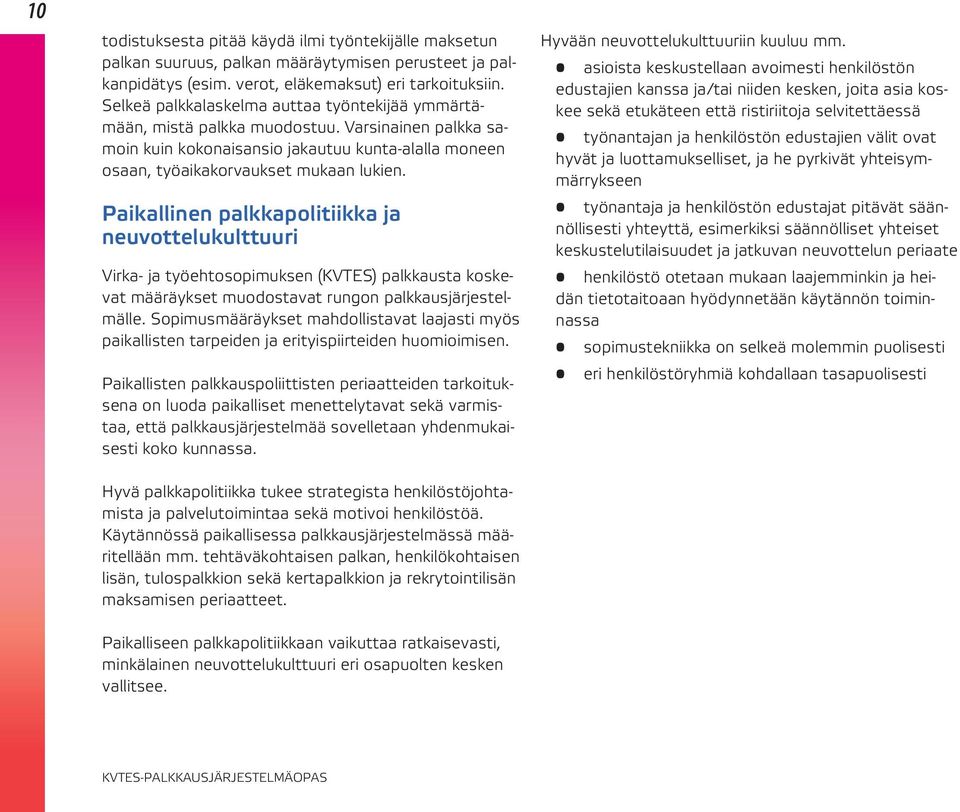 Paikallinen palkkapolitiikka ja neuvottelukulttuuri Virka- ja työehtosopimuksen (KVTES) palkkausta koskevat määräykset muodostavat rungon palkkausjärjestelmälle.