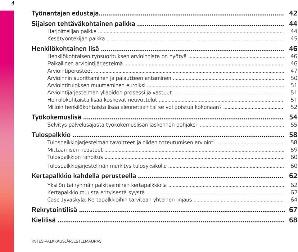 .. 50 Arviointituloksen muuttaminen euroiksi... 51 Arviointijärjestelmän ylläpidon prosessi ja vastuut... 51 Henkilökohtaista lisää koskevat neuvottelut.