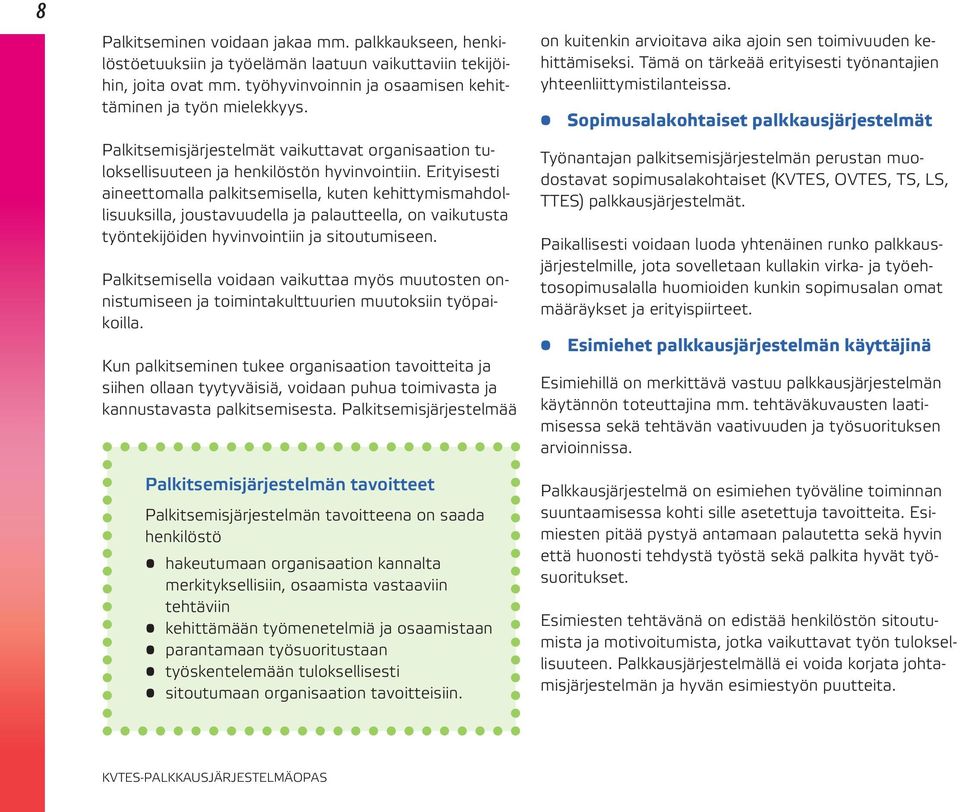 Erityisesti aineettomalla palkitsemisella, kuten kehittymismahdollisuuksilla, joustavuudella ja palautteella, on vaikutusta työntekijöiden hyvinvointiin ja sitoutumiseen.