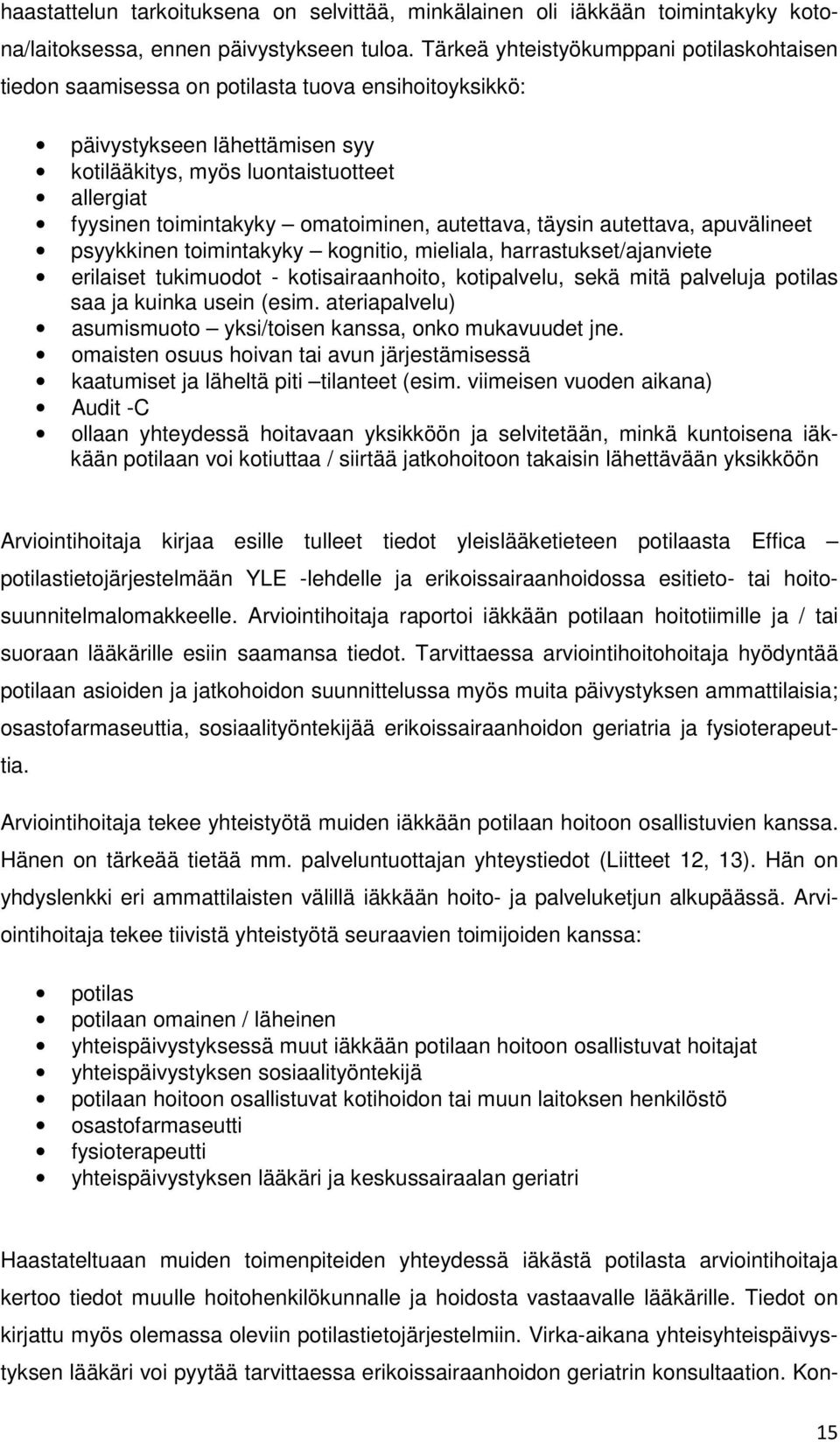 omatoiminen, autettava, täysin autettava, apuvälineet psyykkinen toimintakyky kognitio, mieliala, harrastukset/ajanviete erilaiset tukimuodot - kotisairaanhoito, kotipalvelu, sekä mitä palveluja