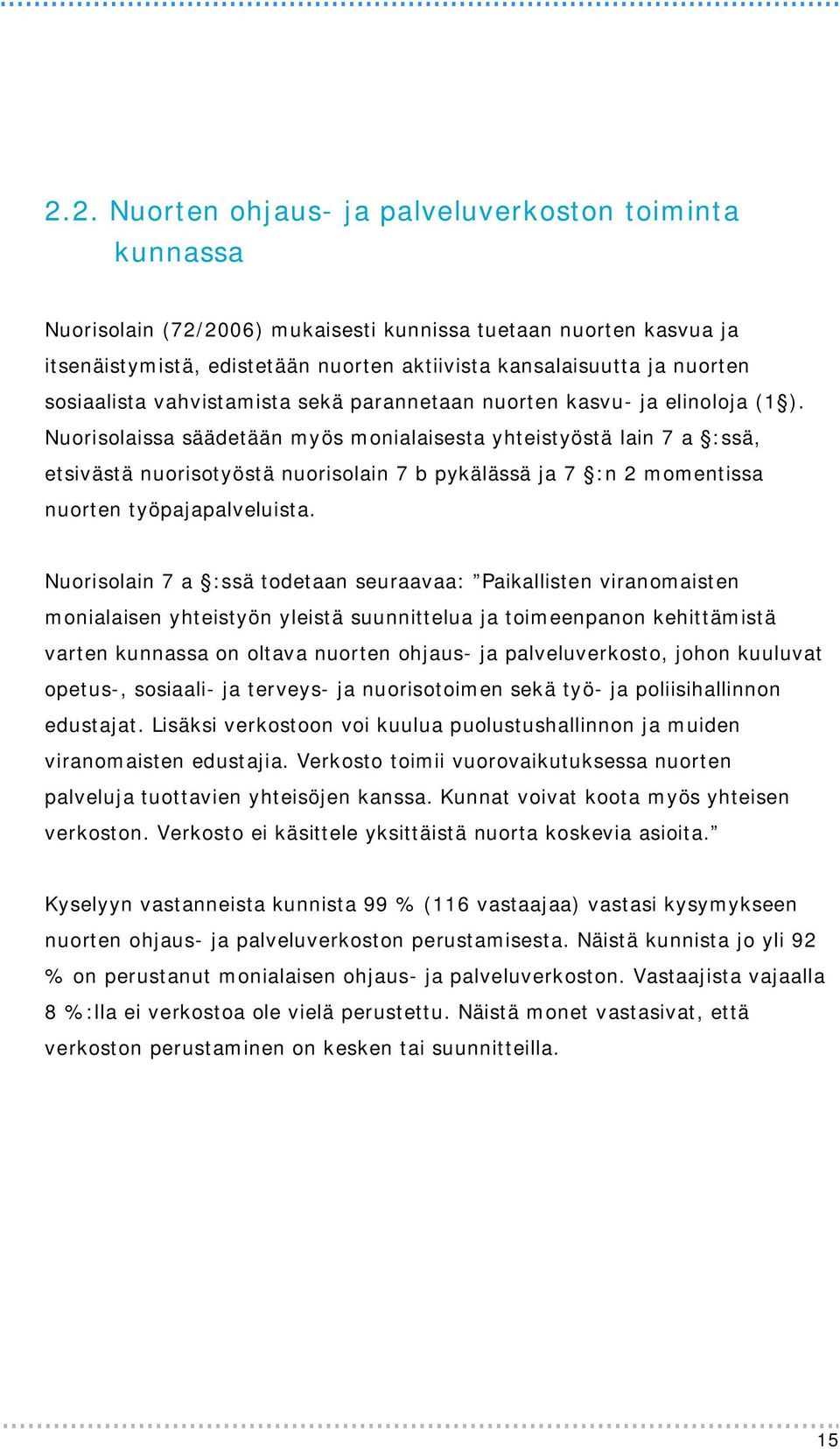 Nuorisolaissa säädetään myös monialaisesta yhteistyöstä lain 7 a :ssä, etsivästä nuorisotyöstä nuorisolain 7 b pykälässä ja 7 :n 2 momentissa nuorten työpajapalveluista.