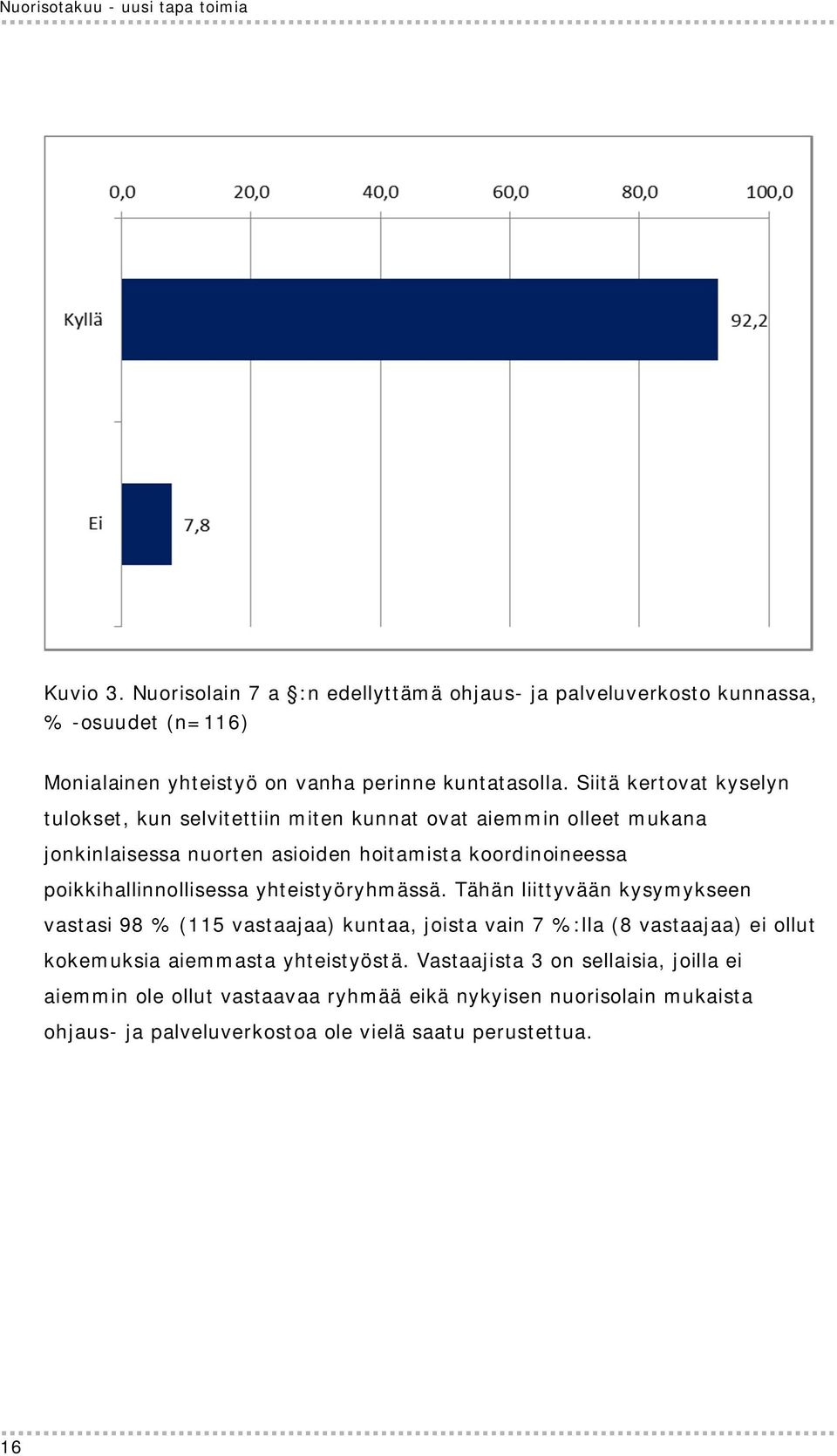 Siitä kertovat kyselyn tulokset, kun selvitettiin miten kunnat ovat aiemmin olleet mukana jonkinlaisessa nuorten asioiden hoitamista koordinoineessa