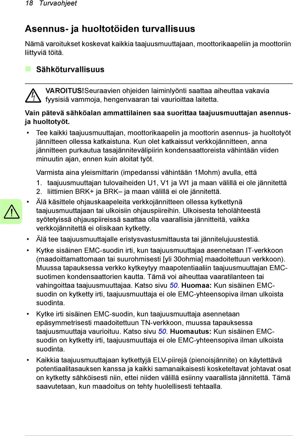 Vain pätevä sähköalan ammattilainen saa suorittaa taajuusmuuttajan asennusja huoltotyöt.