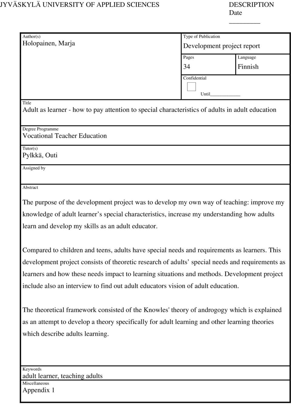 development project was to develop my own way of teaching: improve my knowledge of adult learner s special characteristics, increase my understanding how adults learn and develop my skills as an