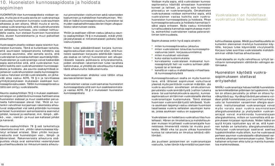 Mikäli muuta ei sovita, vastaa vuokranantaja siitä, että vuokrahuoneisto on sellaisessa kunnossa, jota voidaan kohtuudella vaatia, kun otetaan huomioon huoneiston ikä, alueen huoneistokanta ja muut