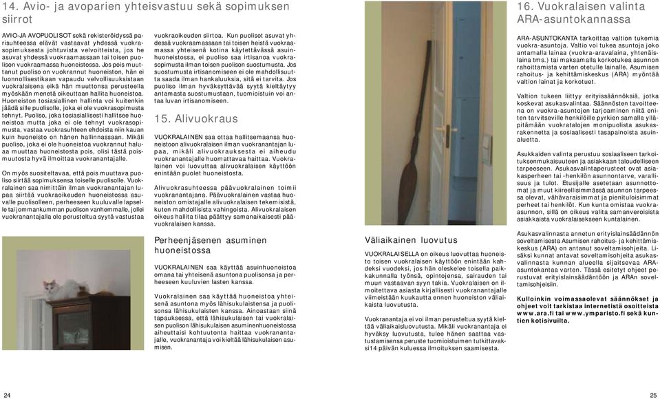 vuokraamassaan tai toisen puolison vuokraamassa huoneistossa.