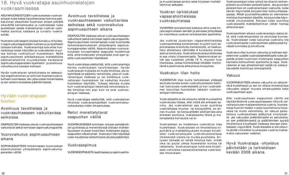 Huoneenvuokrasopimuksissa korostuu erityisesti sopimuskumppaneiden luottamus ja lojaliteetti toisiaan kohtaan.