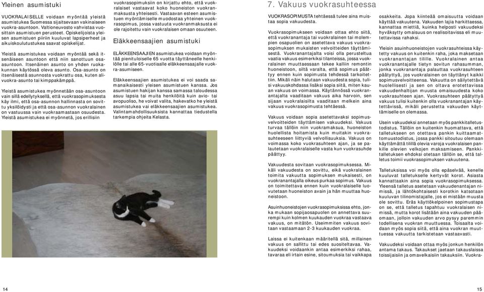 Yleistä asumistukea voidaan myöntää sekä itsenäiseen asuntoon että niin sanottuun osaasuntoon. Itsenäinen asunto on yhden ruokakunnan käytössä oleva asunto.