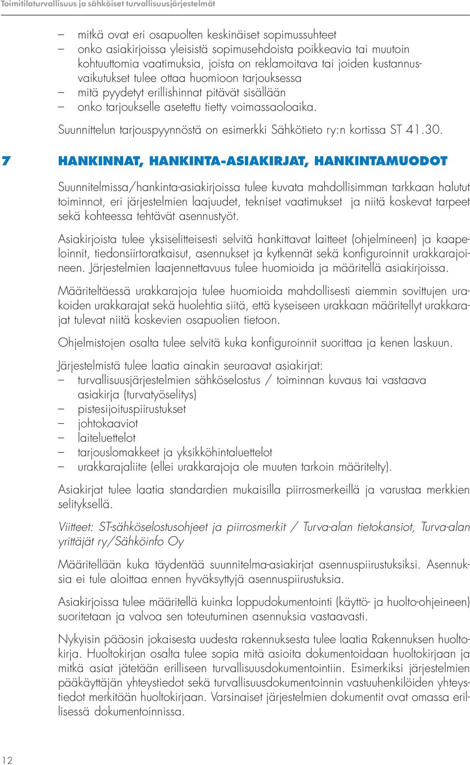 Suunnittelun tarjouspyynnöstä on esimerkki Sähkötieto ry:n kortissa ST 41.30.