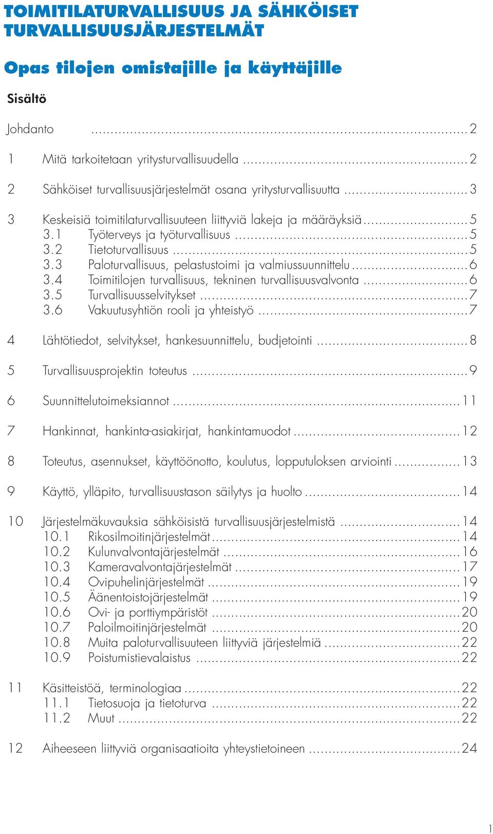 ..5 3.3 Paloturvallisuus, pelastustoimi ja valmiussuunnittelu...6 3.4 Toimitilojen turvallisuus, tekninen turvallisuusvalvonta...6 3.5 Turvallisuusselvitykset...7 3.