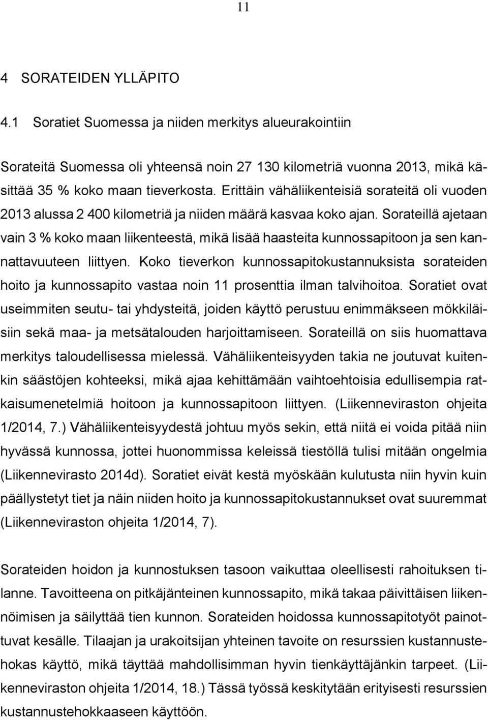 Sorateillä ajetaan vain 3 % koko maan liikenteestä, mikä lisää haasteita kunnossapitoon ja sen kannattavuuteen liittyen.