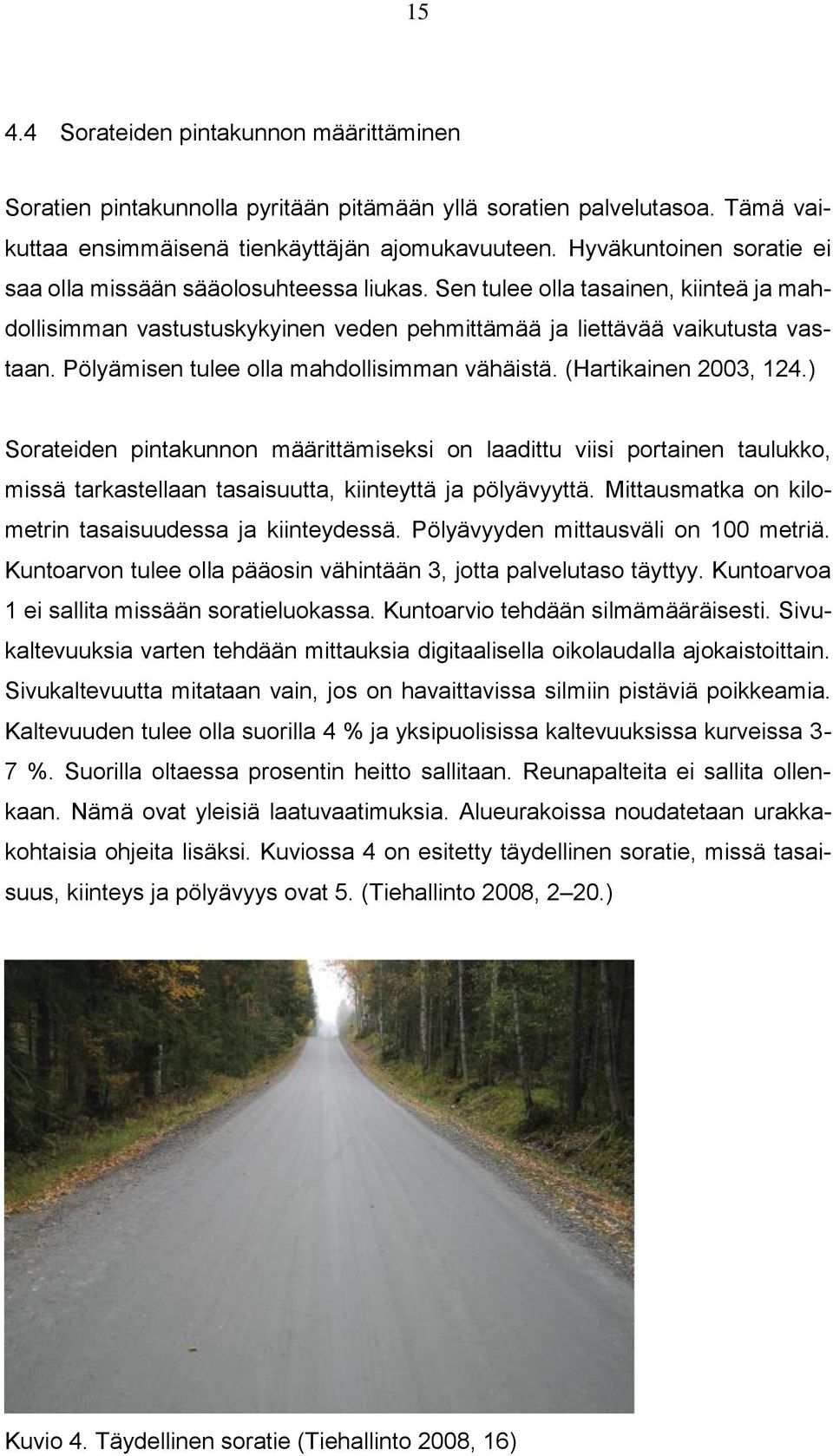 Pölyämisen tulee olla mahdollisimman vähäistä. (Hartikainen 2003, 124.