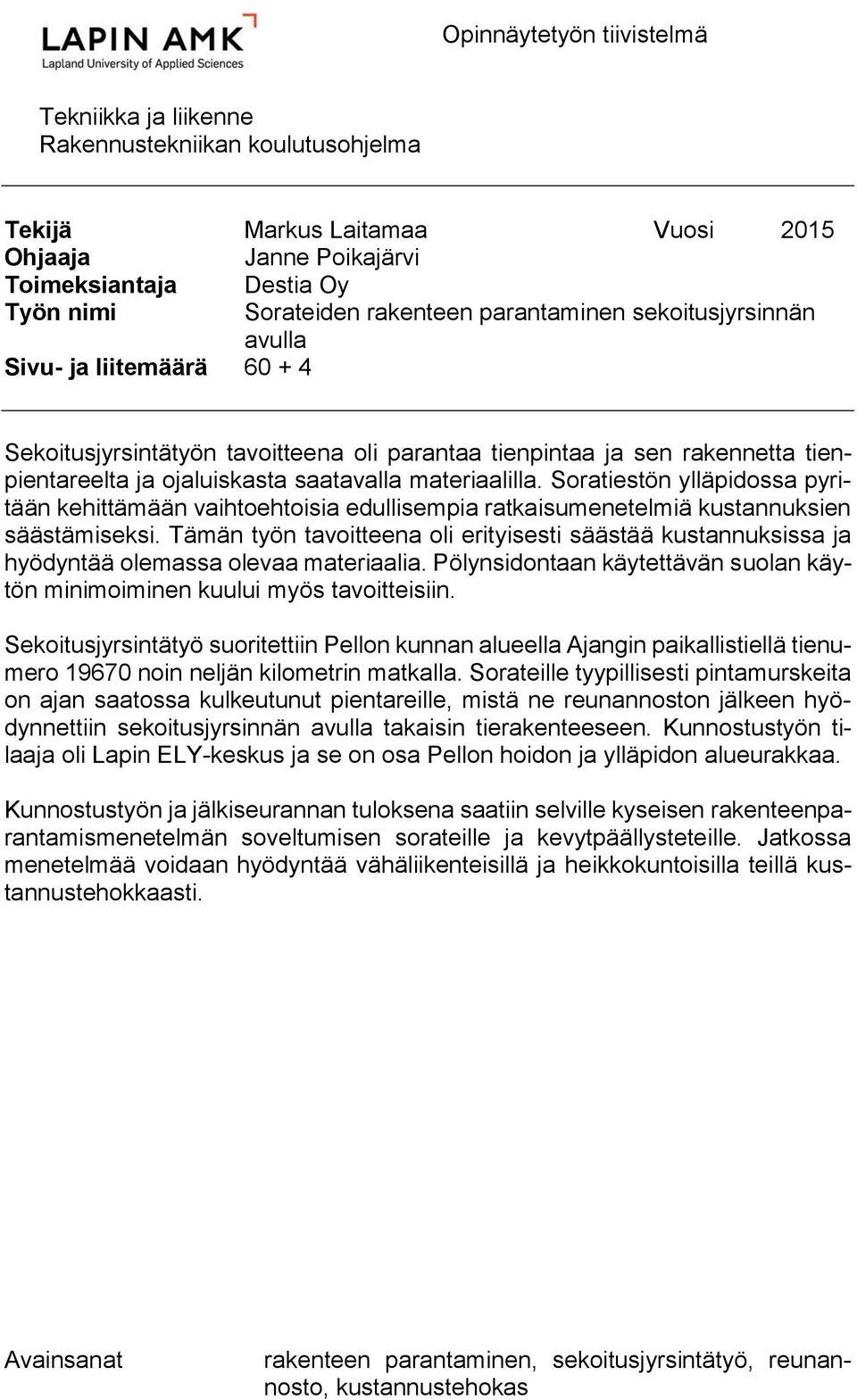 Soratiestön ylläpidossa pyritään kehittämään vaihtoehtoisia edullisempia ratkaisumenetelmiä kustannuksien säästämiseksi.