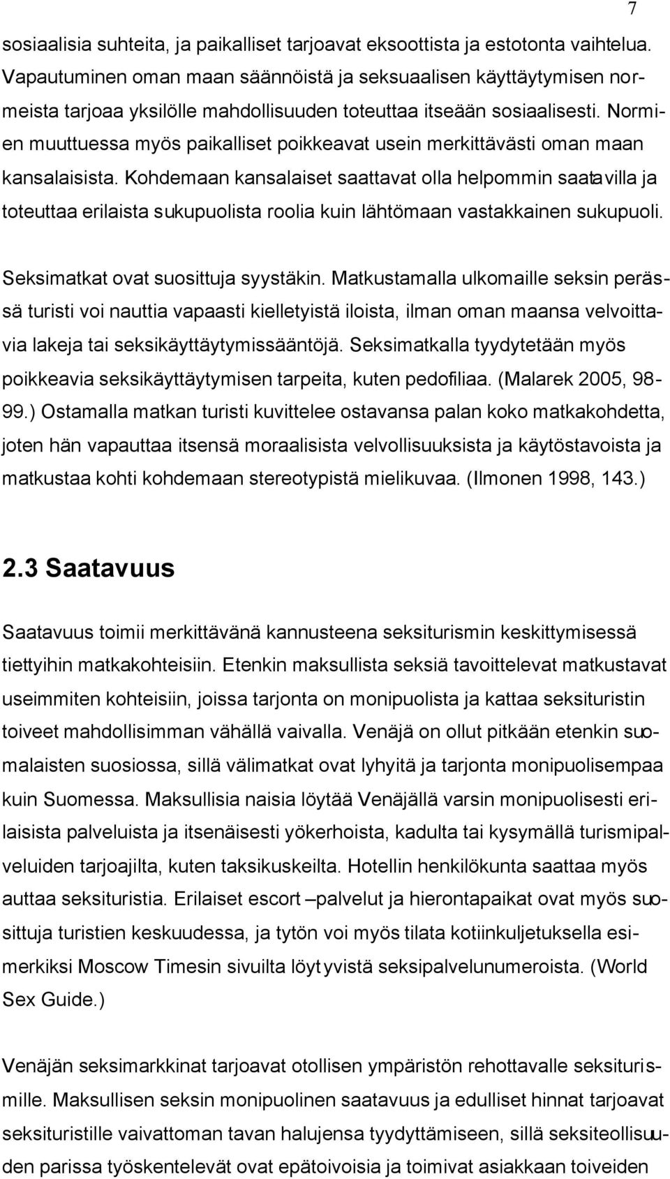 Normien muuttuessa myös paikalliset poikkeavat usein merkittävästi oman maan kansalaisista.