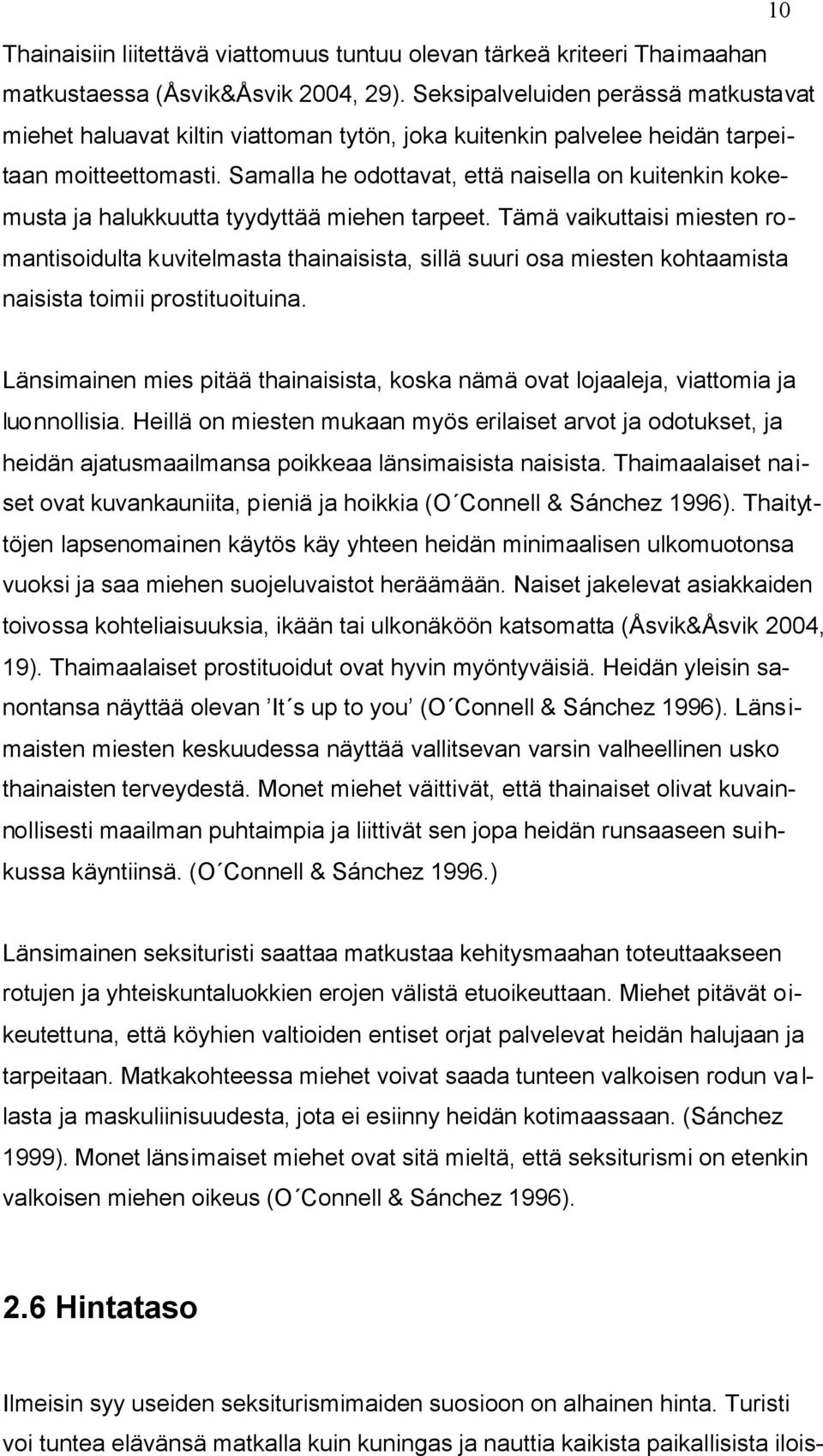 Samalla he odottavat, että naisella on kuitenkin kokemusta ja halukkuutta tyydyttää miehen tarpeet.