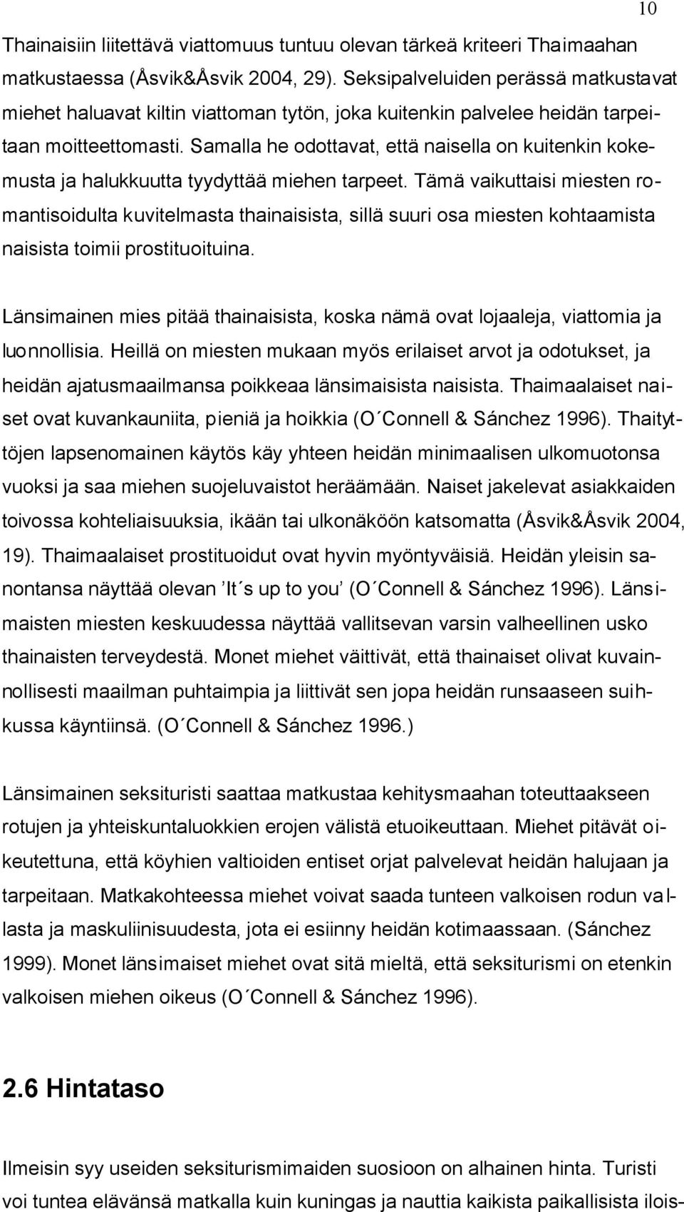 Samalla he odottavat, että naisella on kuitenkin kokemusta ja halukkuutta tyydyttää miehen tarpeet.