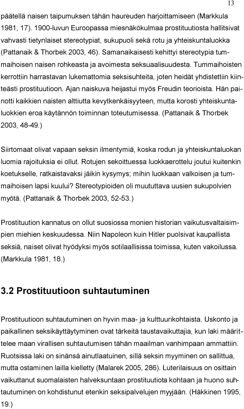 Samanaikaisesti kehittyi stereotypia tummaihoisen naisen rohkeasta ja avoimesta seksuaalisuudesta.