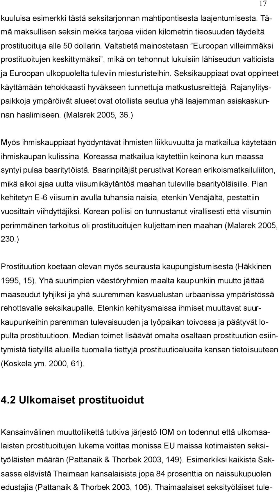 Seksikauppiaat ovat oppineet käyttämään tehokkaasti hyväkseen tunnettuja matkustusreittejä. Rajanylityspaikkoja ympäröivät alueet ovat otollista seutua yhä laajemman asiakaskunnan haalimiseen.