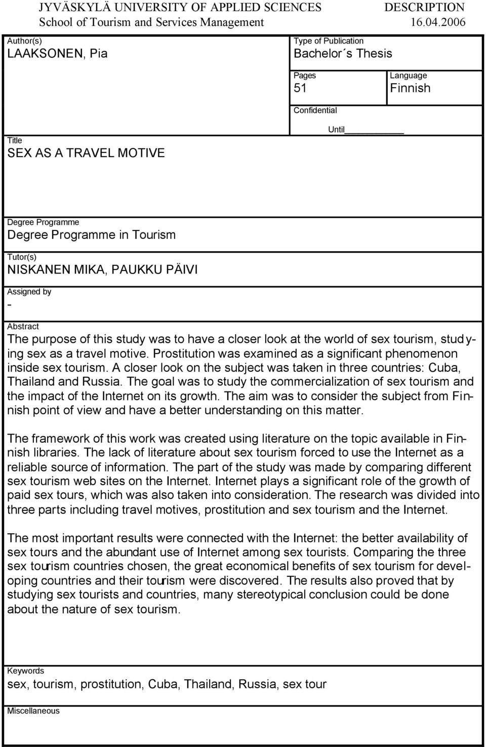 NISKANEN MIKA, PAUKKU PÄIVI Assigned by - Abstract The purpose of this study was to have a closer look at the world of sex tourism, studying sex as a travel motive.